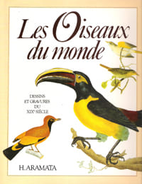 Les Oiseaux Du Monde , Dessins et Gravures Du XIX° Siècle ( Birds of the World ). ARAMATA Hiroshi