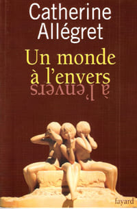 Un Monde à L'envers. ALLEGRET Catherine