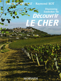 Découvrir Le Cher ( Dicovering Entdecken Sie ). MARTINAT Patrick , Raymond KOT