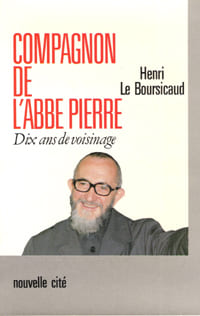 Compagnon De l'Abbé Pierre , Dix Ans De Voisinage. LE BOURSICAUD Henri