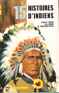 15 Histoires d'Indiens. COOPER Fenimore , Jack LONDON , M. CONSTANTIN-WEYER , Gustave AYMARD ...