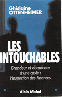 Les Intouchables : Grandeur et Décadence D'une Caste : L'inspection Des Finances. OTTENHEIMER Ghislaine