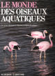 le Monde Des Oiseaux Aquatiques. LES LINE , KIMBALL , GARRET L. , KAUFMAN Kenn