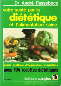 Votre santé par La Diététique et L'alimentation Saine : Guide Pratique D'application Immédiate Avec 194 Recettes Diététiques. PASSEBECQ André Dr.