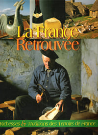 La France Retrouvée : Richesses et Traditions Des Terroirs De France