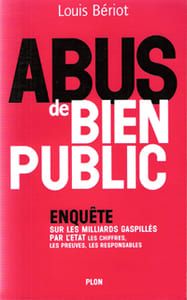 Abus De Bien Public : Enquête sur Les Milliards Gaspillés par l'Etat Les Chiffres, Les Preuves, Les Responsables