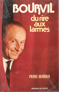 Bourvil Du Rire Aux Larmes. BERRUER Pierre