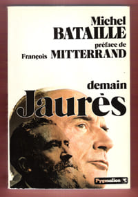Demain Jaurès Avec Une Préface De François Mitterrand. BATAILLE Michel