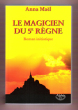Le Magicien Du 5° Règne : Roman Initiatique. MAËL Anna
