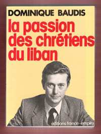 La Passion Des Chrétiens Du Liban. BAUDIS Dominique