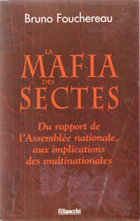 La Mafia Des Sectes : Du Rapport De l'Assemblée Nationale , Aux Implications Des Multinationales. FOUCHEREAU Bruno