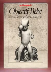 Objectif Bébé . Une Nouvelle Science : La Bébologie . Autrement n° 72 De Septembre 1985