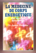 La Médecine Du Corps Énergétique : Une Révolution Thérapeutique. FONTAINE Janine Dr.