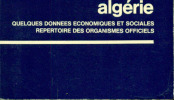 Algérie . Quelques données économiques et sociales .Répertoire des Organismes Officiels. Collectif