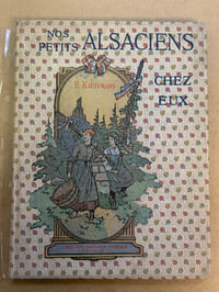 Nos petits Alsaciens chez eux. Notes et Souvenirs d’Artiste par P. Kauffmann. Préface par Henri Welschinger