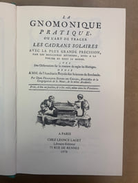 La Gnomonique pratique ou l'Art de tracer les Cadrans Solaires avec la plus grande précision par les meilleures méthodes, mises à la portée de tout le monde, avec des Observations sur la manière de régler les Horloges
