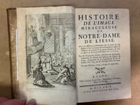 Histoire de l’Image miraculeuse de Notre-Dame de Liesse. Avec un Discours préliminaire sur la vérité de cette Histoire et sur l’antiquité de la Chapelle de Liesse ; Et l’Histoire des faveurs et des grâces obtenues par l’intercession de Notre-Dame de Liesse. Seconde édition, revue, corrigée et augmentée