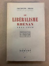Le Libéralisme Rhénan, 1815-1848. Contribution à l’histoire du libéralisme Allemand