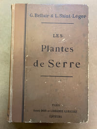 Les Plantes de Serre. Description-Culture-Emploi. Des espèces ornementales ou intéressantes cultivées dans les serres de l’Europe
