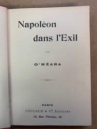 Napoléon dans l’exil suivi de ANTOMARCHI. Derniers moments de Napoléon Ier et de F.FAYOT. Historique de la translation des restes mortels de Napoléon Ier