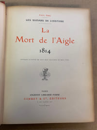 La mort de l’Aigle. 1814. Ouvrage illustré de cent huit gravures en deux tons