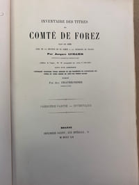 Inventaire des Titres du Comté de Forez fait en 1532 lors de la réunion de ce comté à la couronne de France Suivi d’un appendice contenant plusieurs pièces inédites et des fragments de l’inventaire des Titres du Forez dressé en 1473 par Perrin Gayand publié par Aug. Chaverondier