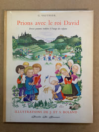 Prions avec le roi David. Douze psaumes traduits à l’usage des enfants. Illustrations de J. & S. BOLAND
