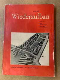 Wiederaufbau. Dokumente über Zerstörungen Planungen Konstruktionen