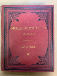 Les Murailles politiques françaises depuis le 18 juillet 1870 jusqu’au 25 mai 1871. Affiches Françaises et Allemandes. La Guerre. La Commune. Paris-Province