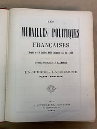 Les Murailles politiques françaises depuis le 18 juillet 1870 jusqu’au 25 mai 1871. Affiches Françaises et Allemandes. La Guerre. La Commune. Paris-Province