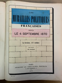 Les Murailles politiques françaises depuis le 18 juillet 1870 jusqu’au 25 mai 1871. Affiches Françaises et Allemandes. La Guerre. La Commune. Paris-Province