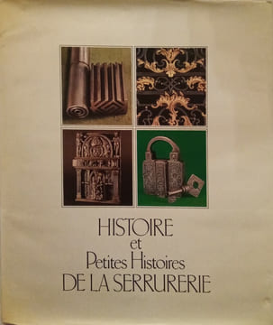 Histoire et Petites Histoires de la Serrurerie.. SERRURERIE