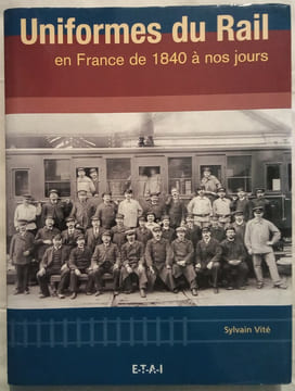 Uniformes du Rail en France de 1840 à nos jours.. VITE (Sylvain)