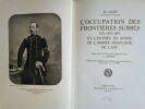 L'Occupation des Frontières Suisses en 1870-1871 et l'Entrée en Suisse de l'Armée Française de l'Est.. JACKY (Ed.)