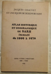 Atlas Historique et Géographique de Sarh [Tchad] de 1899 à 1970.