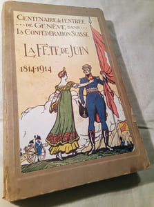 La Fête de Juin – Spectacle Patriotique ***Centenaire de l'Entrée de Genève dans la Confédération Suisse. 1814-1914.