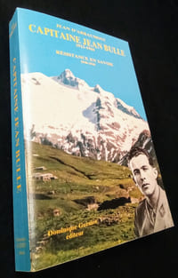 Capitaine Jean BULLE 1913-1944. Résistance en Savoie 1940-1944. Nombreuses illustrations.