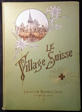 Le Village Suisse à L'exposition Nationale Suisse Genève 1896.. Collectif-Exposition-Suisse 