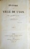 Histoire de la Ville de Lyon, par J.B. Monfalcon, revue par C. Breghot Du Lut et A. Pericaud.. MONFALCON (J.-B.)