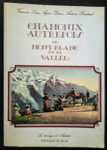 Chamonix Autrefois le Mont-Blanc et sa Vallée.