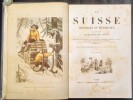 La Suisse Historique et Pittoresque.. LULLIN DE CHATEAUVIEUX, etc