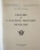 Histoire de l'Aviation Militaire Fran&ccedil;aise.. CHRISTIENNE (G&eacute;n&eacute;ral Charles C.R.); LISSARRAGUE (G&eacute;n&eacute;ral Pierre C.R.), etc