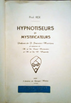 Hypnotiseurs et Mystificateurs - Est-ce vrai.Oui ou non?. REX (Prof - Charles-Emile Sauty)