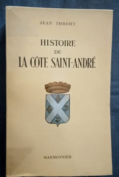 Histoire de la Côte Saint-André (Des Origines à Septembre 1944).. IMBERT (J.)