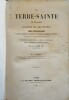 La TERRE-SAINTE et Les Lieux Illustr&eacute;s par les Ap&ocirc;tres.. M. L'ABB&Eacute; GR., & M. A. &Eacute;GRON