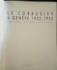 Le Corbusier &agrave; Gen&egrave;ve 1922-1932. Projets et R&eacute;alisations.. LE CORBUSIER (dit-Charles-&Eacute;douard Jeanneret)