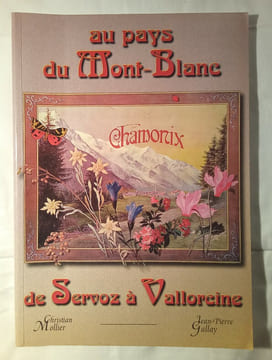 Au pays du Mont-Blanc de Servoz à Vallorcine.. MOLLIER (Christian) & GALLAY (Pierre)