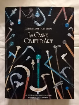 La Canne - Objet D' Art. Histoire.. DIKE (Cathérine) & BEZZAZ (Guy)