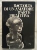 Raccola Di Un Amatore D'Arte Primitiva. L'Art de l'Afrique noire.. MORIGI (Paolo)