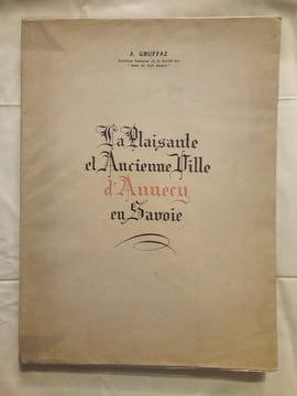 La Plaisante et Ancienne Ville d'Annecy en Savoie.. GRUFFAZ (A.) & SERAND (François et Joseph)